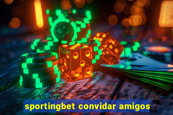 sportingbet convidar amigos